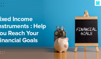 Fixed Income Instruments: Help You Reach Your Financial Goals