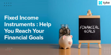 Fixed income instruments - Help you reach your financial goal