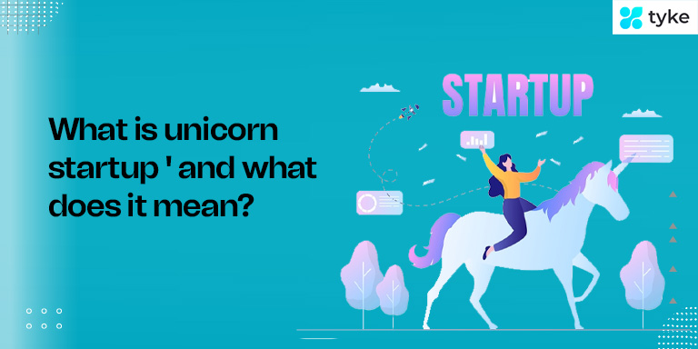 What is Unicorn Startup ' and what does it mean?